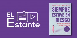 #ElEstante: Siempre estuve en riesgo